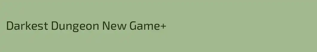 Darkest Dungeon New Game+